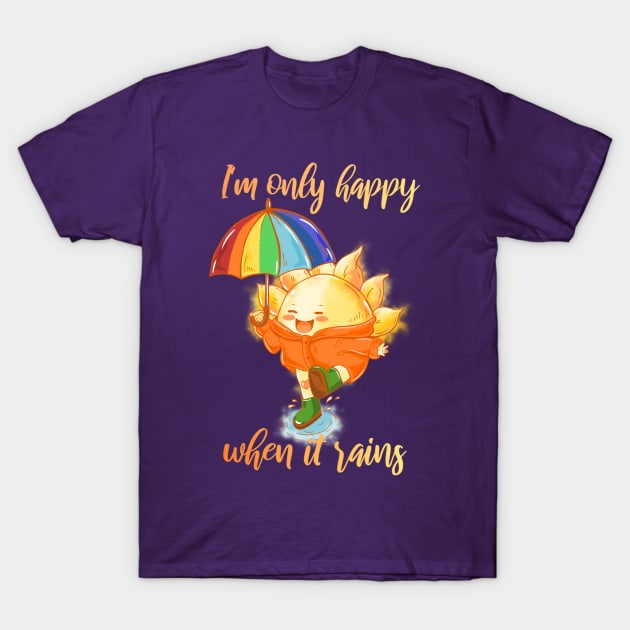 I'm only happy when it rains T-Shirt by ThaisMelo